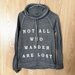 Fifth Sun Gray Cowl Neck Sweatshirt ‘Not All Who Wander Are Lost’